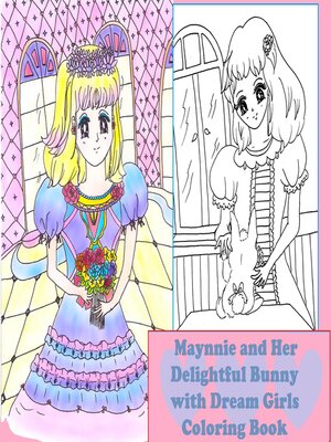 cover image of Maynnie and Her Delightful Bunny with Dream Girls Coloring Book